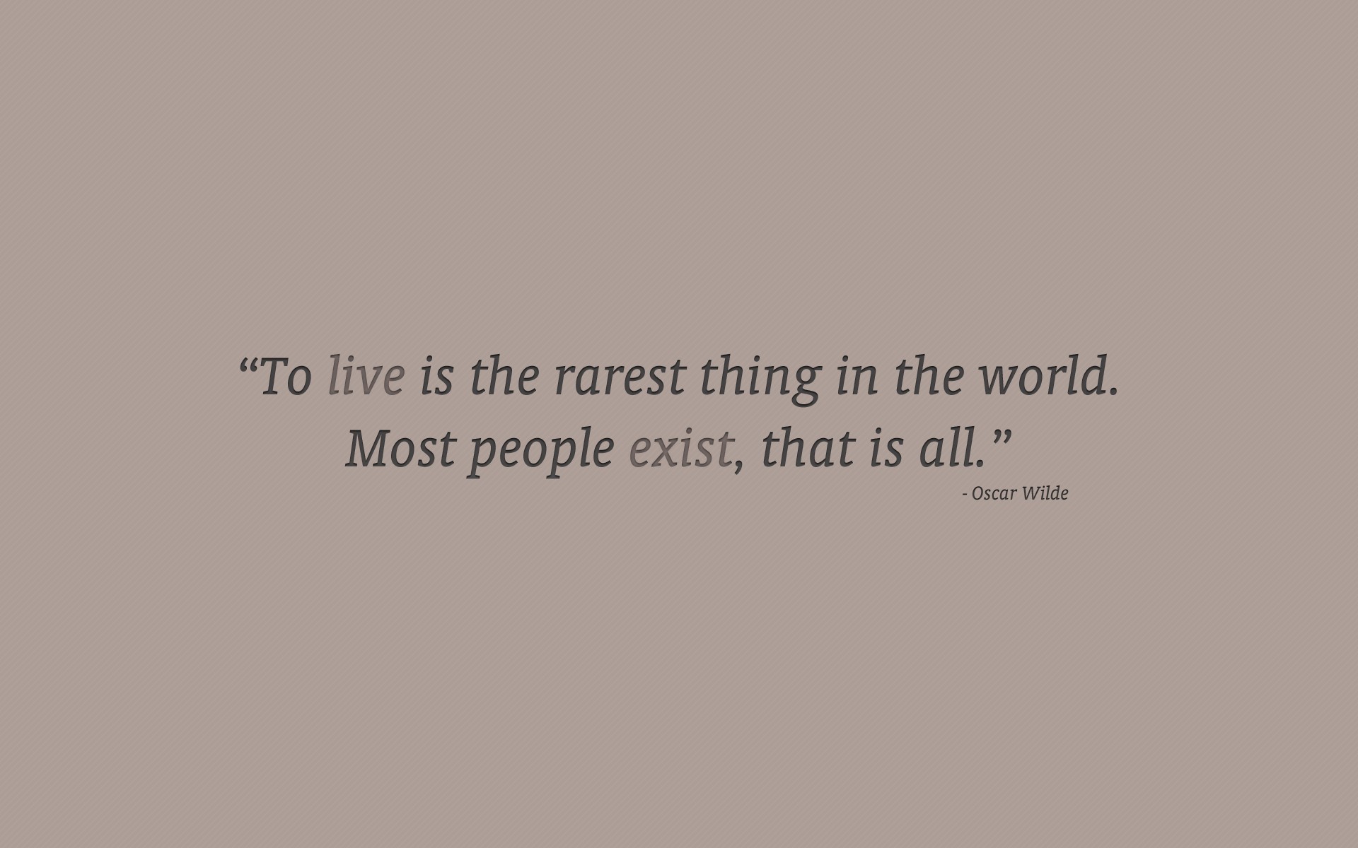 To live is the rarest thing in the world.