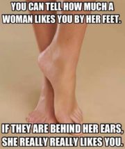 You can tell how much a woman likes you by her feet.