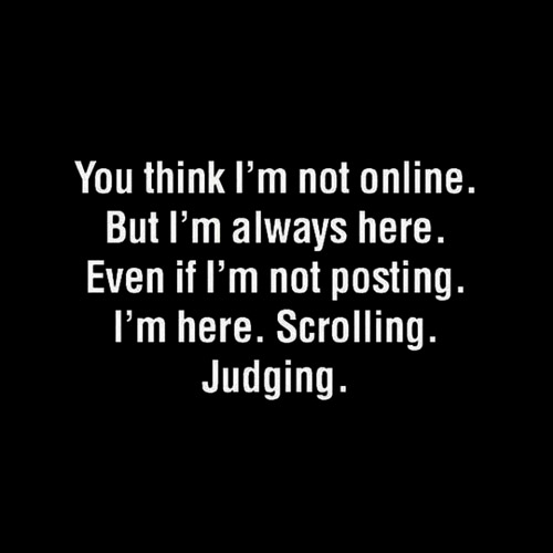 You think I’m not online.