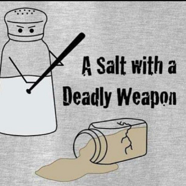 a salt with a deadly weapon