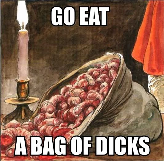 Go eat a bag of dicks