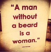 A man without a beard is a woman.