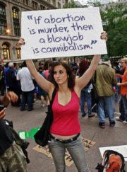If abortion is murder, then a blowjob is cannibalism