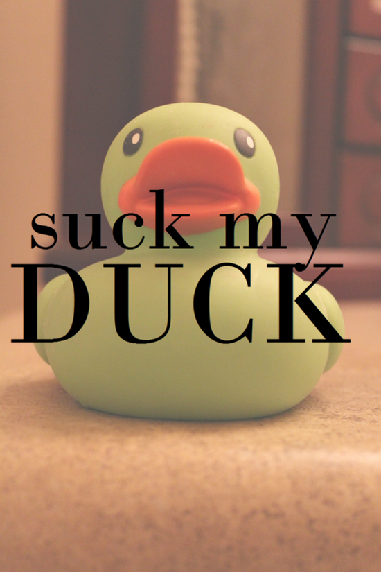 Suck my duck