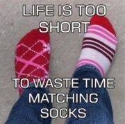 Life is too short to match the socks