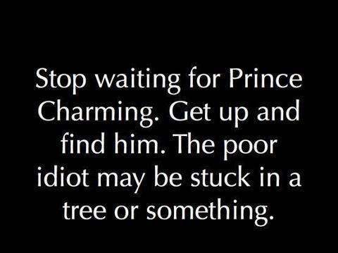 Stop waiting for prince charming