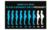 When is it ok to ask a woman if she is pregnant?