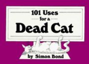 “101 uses for a dead cat” by Simon Bond