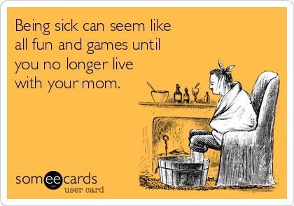 Being sick can seem like all fun…