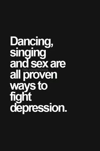 Dancing, singing and sex are all proven ways to fight depression