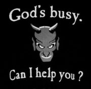 God’s busy. Can I help you?