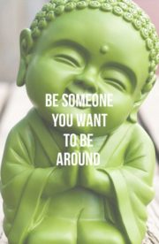 Be someone you want to be around
