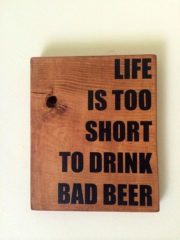 Life is too short to drink bad beer