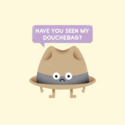 Have you seen my douchebag?