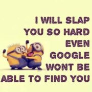I will slap you so hard…