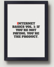 Internet Basics Vol.1: if you’re not paying, you’re the product.