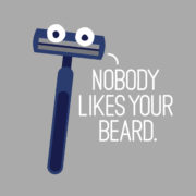Nobody likes your beard.