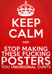 Keep calm and stop making these posters