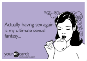 Actually having sex again is my ultimate sexual fantasy…