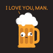 Beer = I love you, man.