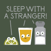 Tequila = Sleep with a stranger