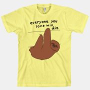everyone you love will die t-shirt