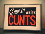 Come in we’re CUNTS.