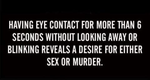 Eye contact for more than 6 seconds