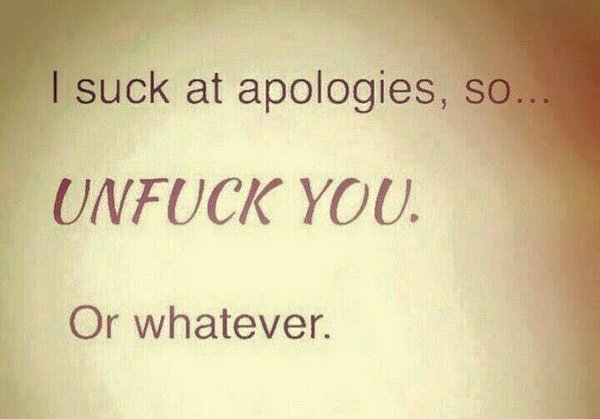 I suck at apologies, so…