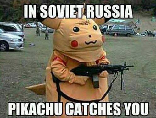 In Soviet Russia Pikachu catches you