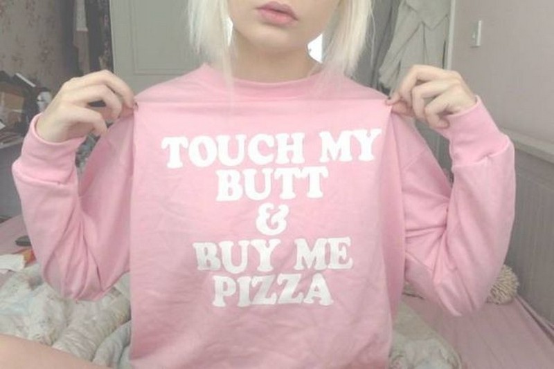 Touch my butt & buy me pizza