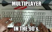 Multiplayer in the 90’s