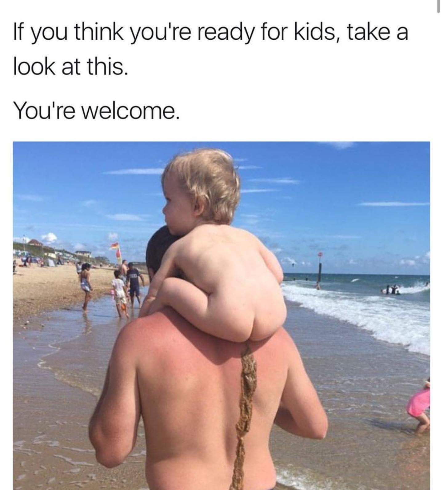 If you think you’re ready for kids…