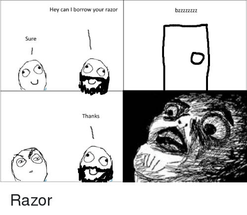 Can I borrow your razor?