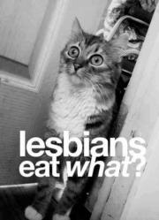 Lesbians eat what?