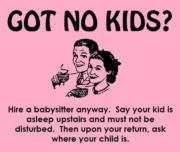 Got no kids?