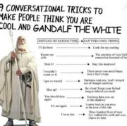 9 conversational tricks to make people think you are cool and Gandalf The White