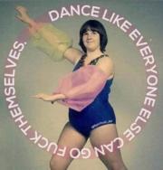 Dance like everyone else can go fuck themselves