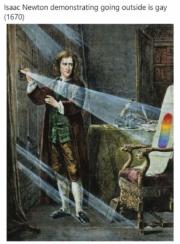 Isaac Newton demonstrating going outside is gay