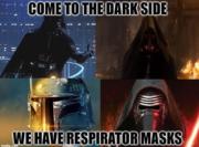 Come to the dark side, we have respirator masks