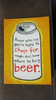 People who say you’re hard to shop for, maybe don’t know where to buy beer.
