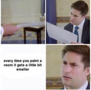 Every time you paint a room, it gets a little bit smaller