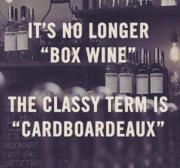 It’s no longer Box Wine. The classy term is Cardboardeaux