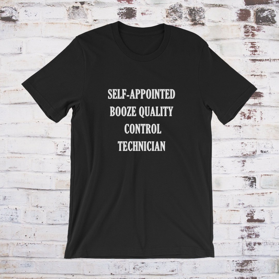 Self-appointed booze quality control technician t-shirt