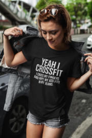 Yeah I CrossFit. I cross my fingers and hope my ass fits in my jeans T-shirt