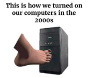 This is how we turned on our computers in the 2000s